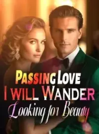 Passing Love: I will Wander, Looking for Beauty Novel Cover