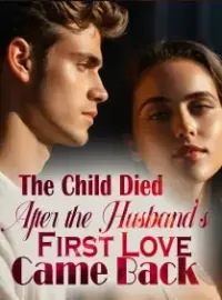 The Child Died After the Husband's First Love Came Back Novel Cover