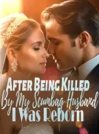 After Being Killed By My Scumbag Husband, I Was Reborn! Novel Cover
