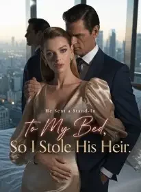 He Sent a Stand-In to My Bed, So I Stole His Heir Novel Cover