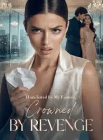 Humiliated by My Fiancée, Crowned by Revenge Novel Cover