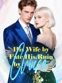 His Wife by Fate, His Ruin by Choice Novel Cover