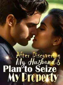 After Discovering My Husband's Plan to Seize My Property Novel Cover
