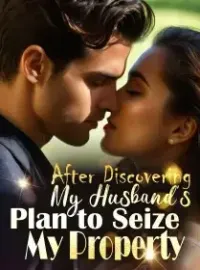 After Discovering My Husband's Plan to Seize My Property Novel Cover