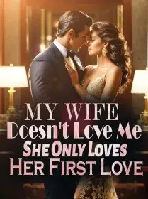 My Wife Doesn't Love Me, She Only Loves Her First Love Novel Cover
