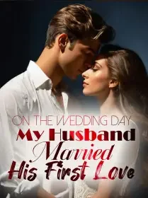 On the Wedding Day, My Husband Married His First Love Novel Cover