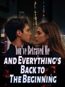 You've Betrayed Me and Everything's Back to The Beginning Novel Cover