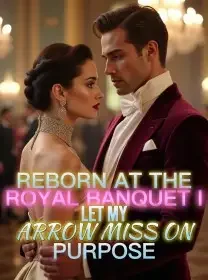 Reborn at the Royal Banquet I Let My Arrow Miss on Purpose Novel Cover