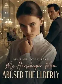 My Employer Says My Housekeeper Mom Abused the Elderly Novel Cover