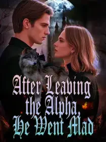 After Leaving the Alpha, He Went Mad
