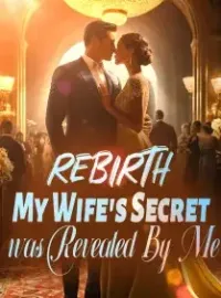 Rebirth: My Wife's Secret was Revealed By Me Novel Cover