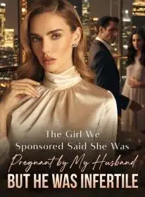 The Girl We Sponsored Said She Was Pregnant by My Husband,But He Was Infertile Novel Cover