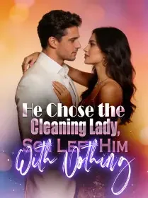 He Chose the Cleaning Lady, So I Left Him With Nothing Novel Cover