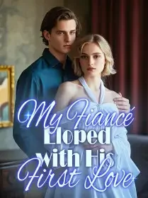 My Fiancé Eloped with His First Love Novel Cover