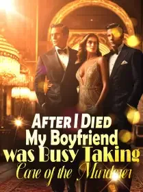 After I Died, My Boyfriend was Busy Taking Care of the Murderer Novel Cover