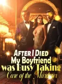 After I Died, My Boyfriend was Busy Taking Care of the Murderer Novel Cover