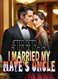 AFTER BETRAYAL, I MARRIED MY MATE’S UNCLE Novel Cover