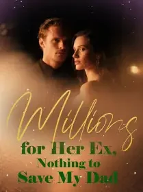 Millions for Her Ex, Nothing to Save My Dad Novel Cover