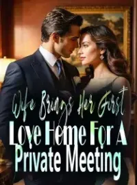 Wife Brings Her First Love Home For A Private Meeting Novel Cover
