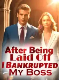 After Being Laid Off, I Bankrupted My Boss Novel Cover