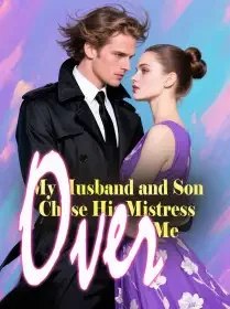 My Husband and Son Chose His Mistress Over Me Novel Cover