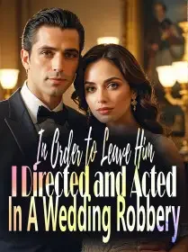 In Order to Leave Him, I Directed and Acted In A Wedding Robbery Novel Cover