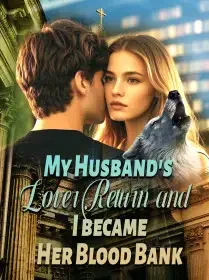 My Husband's Lover Returned and I became Her Blood Bank Novel Cover