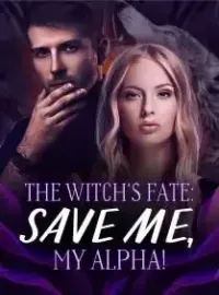 The Witch's Fate: Save Me, My Alpha! Novel Cover