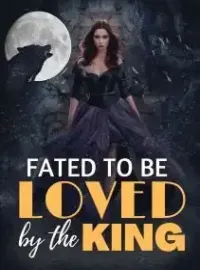 Fated To Be Loved By The King Novel Cover