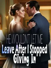 He Wouldn't Let Me Leave After I Stopped Giving In Novel Cover