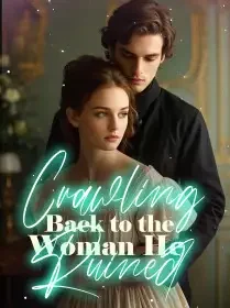 Crawling Back to the Woman He Ruined