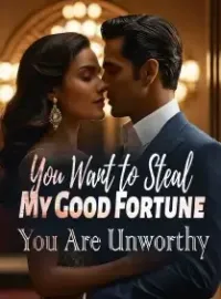 You Want to Steal My Good Fortune? You Are Unworthy! Novel Cover