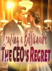 Leaving a Billionaire: The CEO Is Regret Novel Cover
