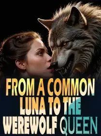 FROM A COMMON LUNA TO THE WEREWOLF QUEEN Novel Cover