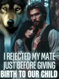 I Rejected My Mate Just Before Giving Birth to Our Child Novel Cover