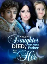 While My Daughter Died, Her Alpha Father was with Her Novel Cover