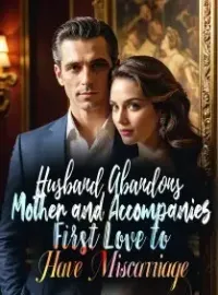 Husband Abandons Mother and Accompanies First Love to Have Miscarriage Novel Cover