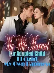 My Wife Married Our Adopted Child, I Found My Own Hapiness