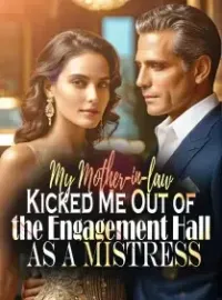 My Mother-in-law Kicked Me Out of the Engagement Hall as a Mistress Novel Cover