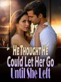 He Thought He Could Let Her Go, Until She Left Novel Cover