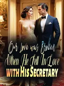 Our Love was Broken When He Fell In Love with His Secretary Novel Cover