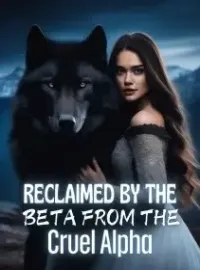 Reclaimed by the Beta From the Cruel Alpha Novel Cover