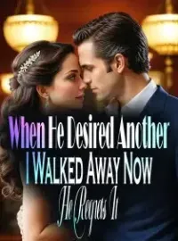 When He Desired Another, I Walked Away! Now He Regrets It! Novel Cover