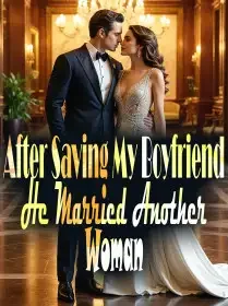 After Saving My Boyfriend, He Married Another Woman Novel Cover