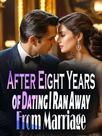 After Eight Years of Dating, I Ran Away From Marriage Novel Cover