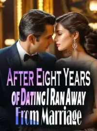 After Eight Years of Dating, I Ran Away From Marriage Novel Cover