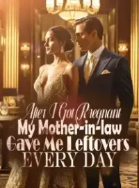 After I Got Rregnant, My Mother-in-law Gave Me Leftovers Every Day Novel Cover