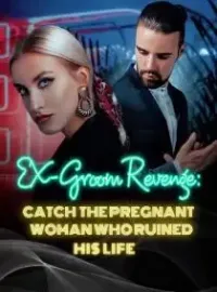 Ex-Groom's Revenge: Catch the Pregnant Woman who Ruined His Life Novel Cover