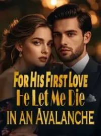 For His First Love, He Let Me Die in an Avalanche Novel Cover