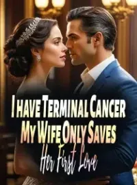 I have Terminal Cancer, My Wife Only Saves Her First Love Novel Cover